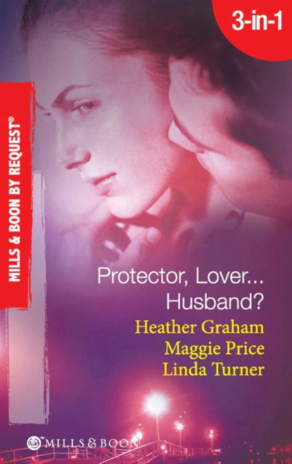 Обложка книги Protector, Lover...Husband?, Heather Graham