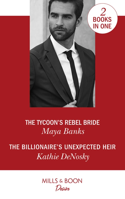 Обложка книги The Tycoon's Rebel Bride / The Billionaire's Unexpected Heir, Kathie DeNosky