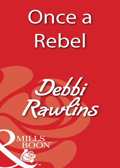 Debbi Rawlins - Once a Rebel