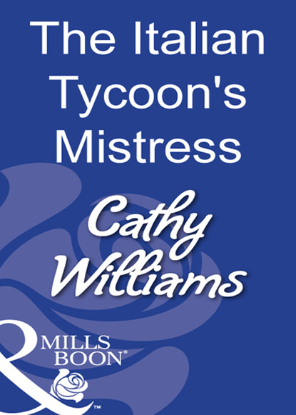 Cathy Williams - The Italian Tycoon's Mistress