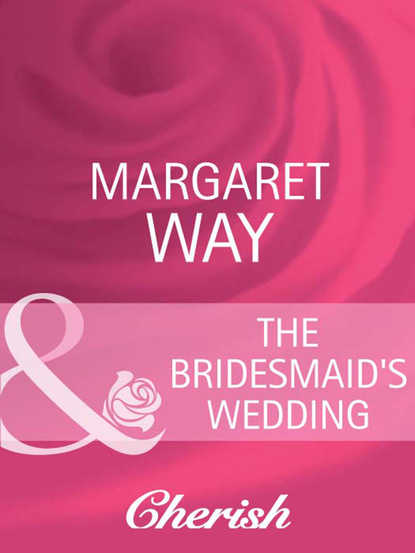 Margaret Way - The Bridesmaid's Wedding