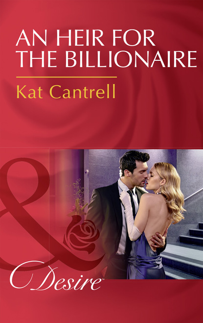 Kat Cantrell - An Heir For The Billionaire