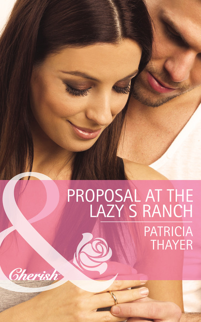 Patricia Thayer - Proposal at the Lazy S Ranch