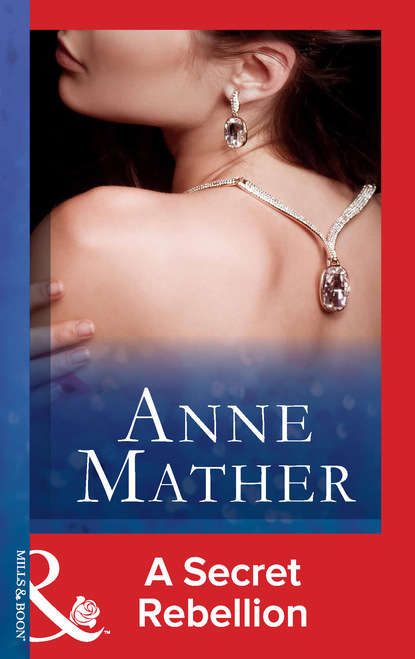 Anne Mather - A Secret Rebellion