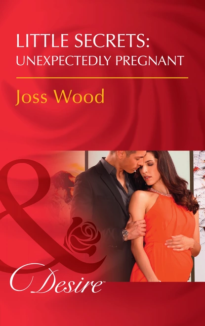 Обложка книги Little Secrets: Unexpectedly Pregnant, Joss Wood