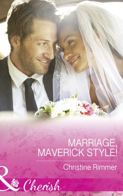 Christine Rimmer - Marriage, Maverick Style!