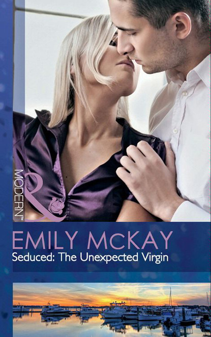 Emily McKay - Seduced: The Unexpected Virgin