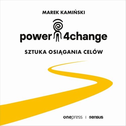 Marek Kamiński — Power4Change. Sztuka osiągania cel?w