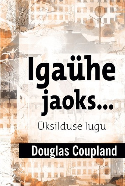 Douglas Coupland — Iga?he jaoks… ?ksilduse lugu