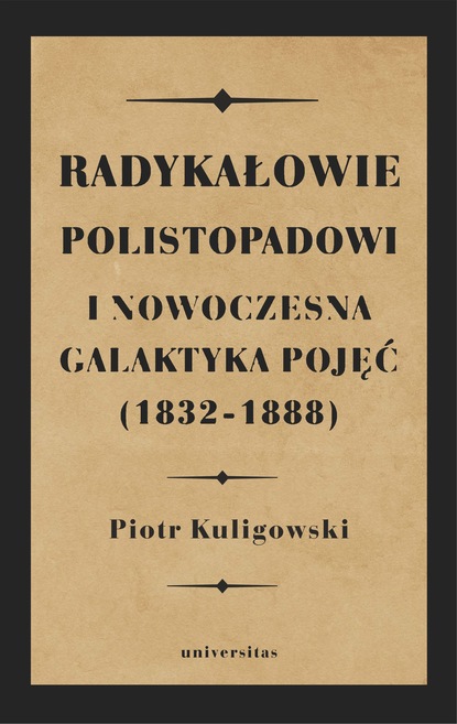 

Radykałowie polistopadowi i nowoczesna galaktyka pojęć (1832–1888)