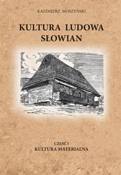 Kazimierz Moszyński — Kultura Ludowa Słowian część 1 - 11/15 - rozdział 17 (część 2)