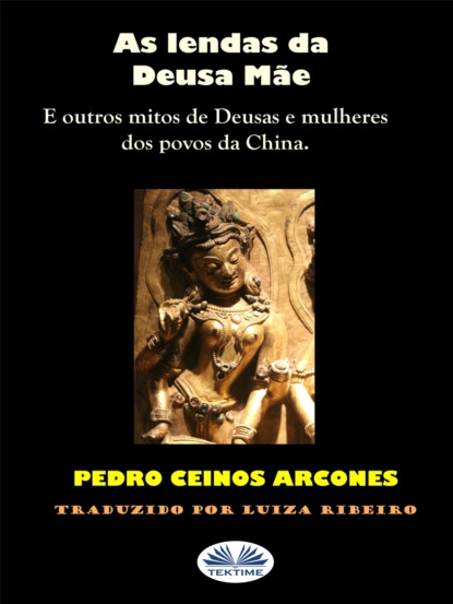 Pedro Ceinos Arcones - As Lendas Da Deusa Mãe