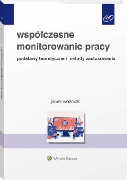 Jacek Woźniak - Współczesne monitorowanie pracy. Podstawy teoretyczne i metody zastosowania