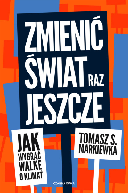 Tomasz S. Markiewka - Zmienić świat raz jeszcze