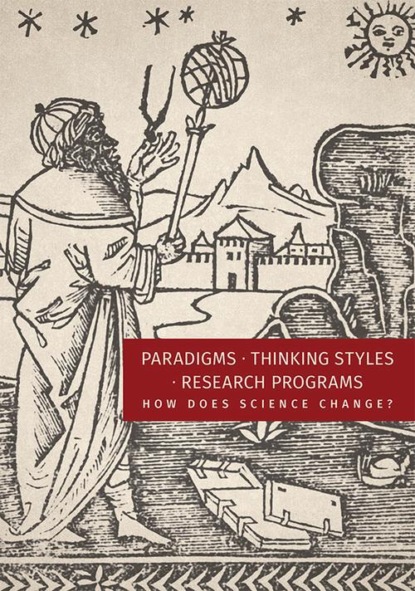 Beata Wojciechowska - Paradigms. Thinking Styles. Research Programs. How Does Science Change?