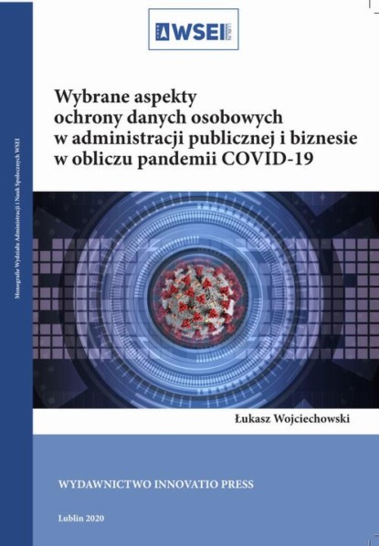 Łukasz Wojciechowski - Wybrane aspekty ochrony danych osobowych w administracji publicznej i biznesie w obliczu pandemii COVID-19