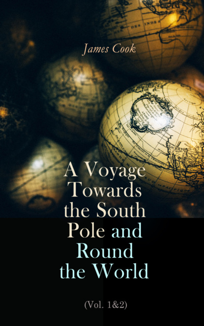 James Cook - A Voyage Towards the South Pole and Round the World (Vol. 1&2)