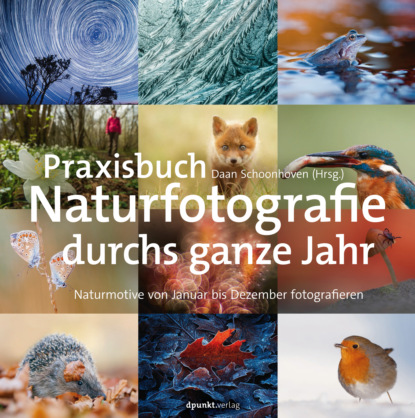 Daan Schoonhoven - Praxisbuch Naturfotografie durchs ganze Jahr