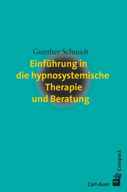 Gunther Schmidt - Einführung in die hypnosystemische Therapie und Beratung