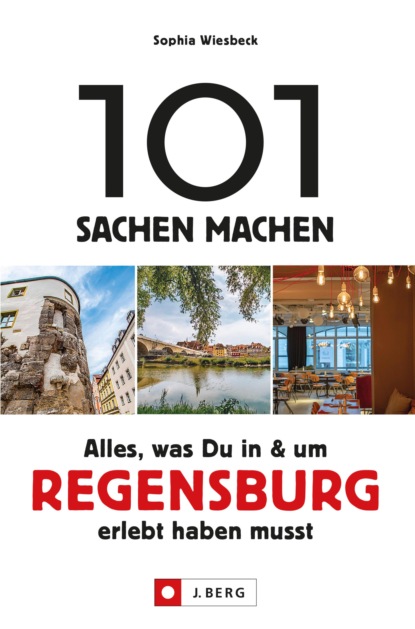 Sophia Wiesbeck - 101 Sachen machen – Alles, was Du in & um Regensburg erlebt haben musst.Für Einheimische & Touristen