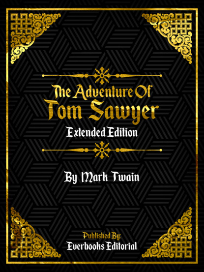 Everbooks Editorial - The Adventures Of Tom Sawyer (Extended Edition) – By Mark Twain