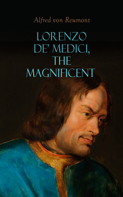 Alfred von Reumont - Lorenzo de' Medici, the Magnificent