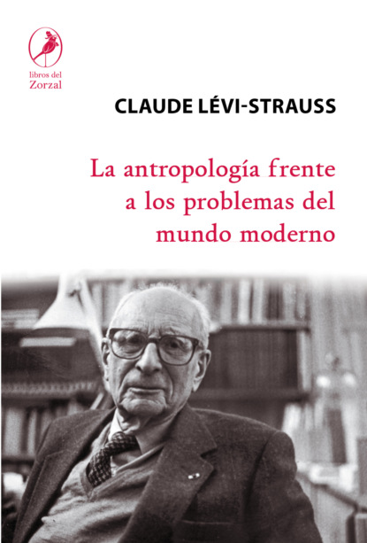 Claude Lévi Strauss - La antropología frente a los problemas del mundo moderno