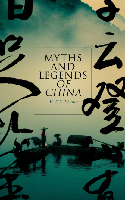 E. T. C. Werner - Myths and Legends of China