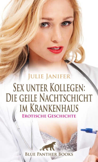 Julie Janifer - Sex unter Kollegen: Die geile Nachtschicht im Krankenhaus | Erotische Geschichte