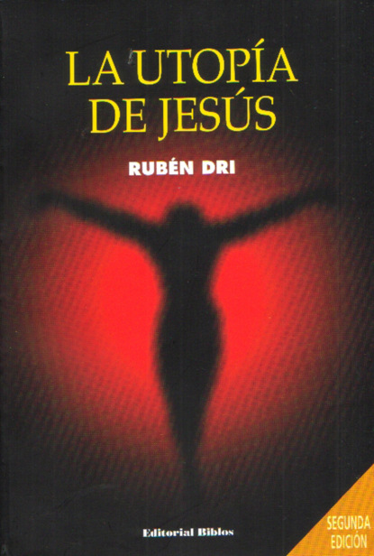 Rubén Dri - La utopía de Jesús