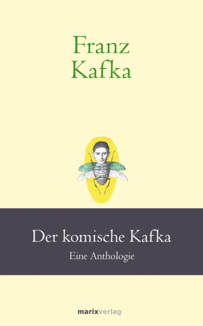 Franz Kafka - Franz Kafka: Der komische Kafka