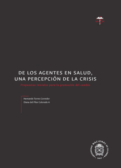 De los agentes en salud, una percepción de la crisis. Propuestas iniciales para la promoción del cambio - Hernando Torres Corredor