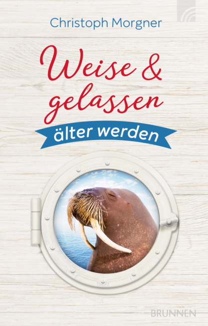 Christoph Morgner - Weise & gelassen älter werden