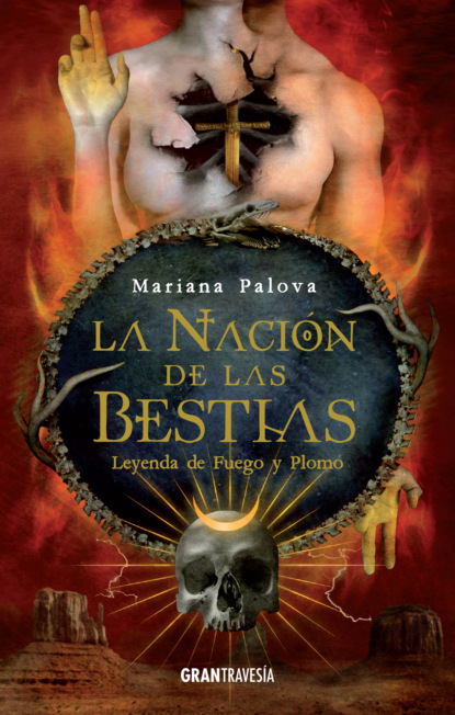 Mariana Palova - La nación de las bestias. Leyenda de fuego y plomo