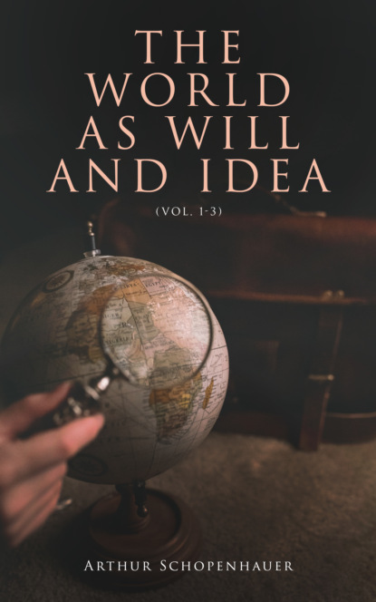 Arthur Schopenhauer - The World as Will and Idea (Vol. 1-3)