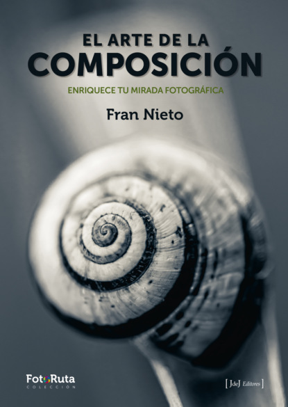 Fran Nieto - El arte de la composición Enriquece tu mirada fotográfica