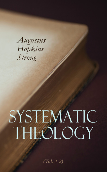 Augustus Hopkins Strong - Systematic Theology (Vol. 1-3)