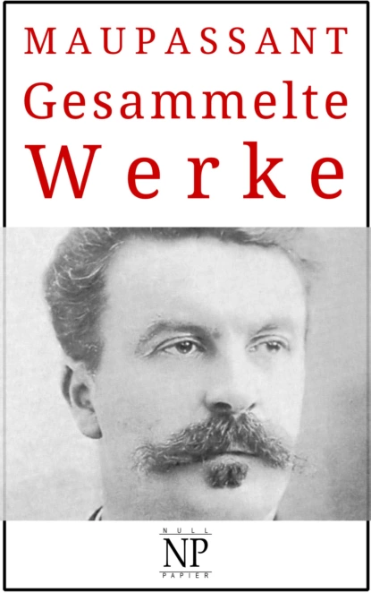 Обложка книги Guy de Maupassant – Gesammelte Werke, Guy de Maupassant