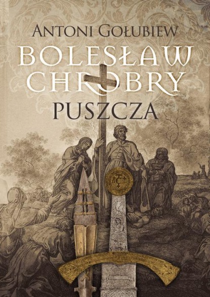 Antoni Gołubiew - Bolesław Chrobry Puszcza