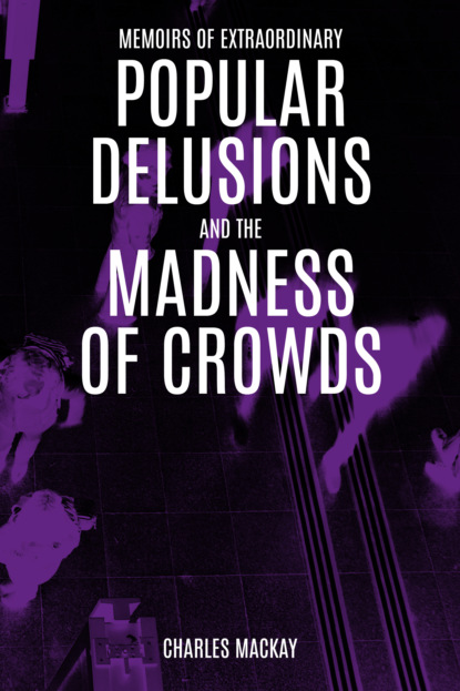 

Extraordinary Popular Delusions and the Madness of Crowds