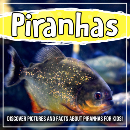 

Piranhas: Discover Pictures and Facts About Piranhas For Kids!