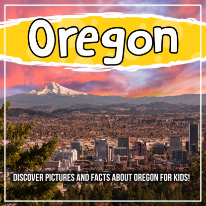 

Oregon: Discover Pictures and Facts About Oregon For Kids!
