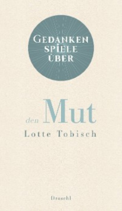 Lotte Tobisch - Gedankenspiele über den Mut