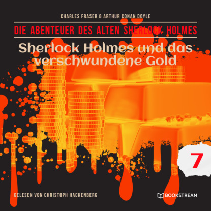 Sir Arthur Conan Doyle - Sherlock Holmes und das verschwundene Gold - Die Abenteuer des alten Sherlock Holmes, Folge 7 (Ungekürzt)