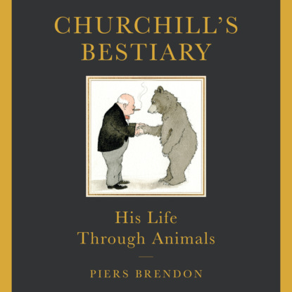 Churchill's Bestiary - His Life Through Animals (Unabridged) - Piers  Brendon