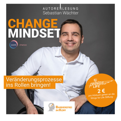 Change Mindset - Veränderungsprozesse ins Rollen bringen (ungekürzt) (Sebastian Wächter). 
