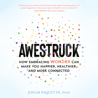 Awestruck - How Embracing Wonder Can Make You Happier, Healthier, and More Connected (Unabridged) - Jonah Paquette