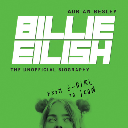 Эдриан Бесли - Billie Eilish - From e-girl to Icon (Unabridged)