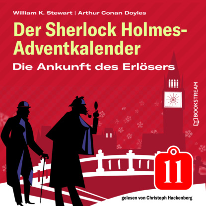 Die Ankunft des Erlösers - Der Sherlock Holmes-Adventkalender, Folge 11 (Ungekürzt) - Sir Arthur Conan Doyle