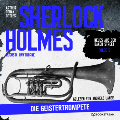 Sir Arthur Conan Doyle - Sherlock Holmes: Die Geistertrompete - Neues aus der Baker Street, Folge 5 (Ungekürzt)